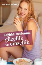 Sağlıklı Beslenme Güzellik ve Cinsellik - Nil Peri Gökçe E-Kitap İndir