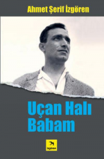 Uçan Halı Babam - Ahmet Şerif İzgören E-Kitap İndir