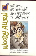 Evet Ama Bir Lokomotif Bunu Yapabilir Mi Bakalım - Woody Allen E-Kitap İndir