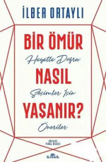 Bir Ömür Nasıl Yaşanır? - İlber Ortaylı, Yenal Bilgici E-Kitap İndir