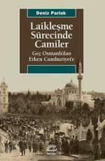 Laikleşme Sürecinde Camiler - Deniz Parlak, Merve Öztürk (Editör), Ümit Kıvanç (Tasarımcı), Suat Aysu (Tasarımcı) E-Kitap İndir