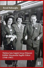 Türkiye’nin Soğuk Savaş Dönemi Kültür Hayatında İngiliz Etkisi (1948-1965) - Resul Babaoğlu E-Kitap İndir