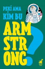 Peki Ama... Kim Bu Armstrong? - Giulia Calandra Buonaura, Nihal Ünver (Editör), Luca Poli (Çizer) E-Kitap İndir